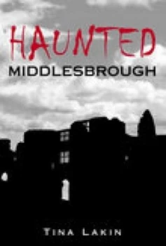 Image of Haunted Middlesbrough by Tina Lakin Paperback