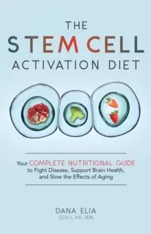 Image of The Stem Cell Activation Diet : Your Complete Nutritional Guide to Fight Disease, Support Brain Health, and Slow the Effects of Aging