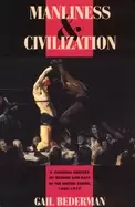 Image of manliness and civilization a cultural history of gender and race in the uni