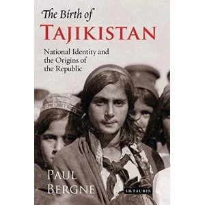 Image of The Birth of Tajikistan National Identity and the Origins of the Republic Paperback / softback 2018