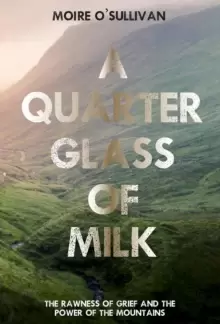 Image of A Quarter Glass of Milk : The rawness of grief and the power of the mountains