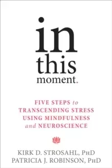 Image of In This Moment : Five Steps to Transcending Stress Using Mindfulness and Neuroscience