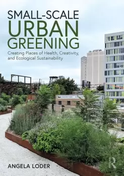 Image of Small-Scale Urban GreeningCreating Places of Health Creativity and Ecological Sustainability