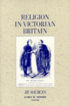 Image of Religion in Victorian Britain. Vol.3 Sources by James R Moore and Open University Paperback