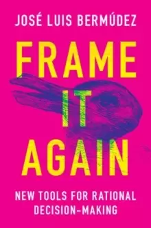 Image of Frame It Again : New Tools for Rational Decision-Making