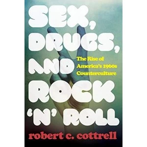 Image of Sex, Drugs, and Rock 'n' Roll: The Rise of America's 1960s Counterculture by Robert C. Cottrell (Paperback)