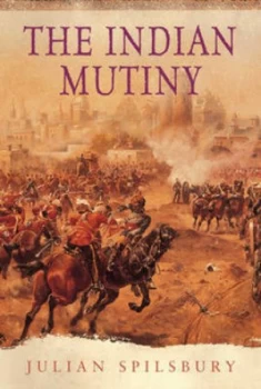 Image of The Indian Mutiny by Julian Spilsbury Hardback