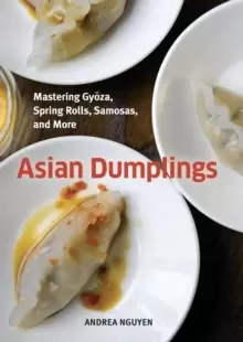 Image of Asian Dumplings : Mastering Gyoza, Spring Rolls, Samosas, and More [A Cookbook]