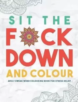 Image of Sit the F*ck Down and Colour by Swear Word Colouring Book Group