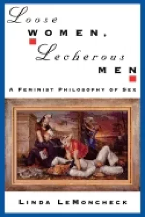 Image of loose women lecherous men a feminist philosophy of sex