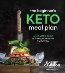 Image of The Beginner's Keto Meal Plan : A Six-Week Guide to Starting Your Keto Diet the Right Way