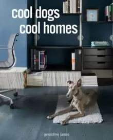Image of Cool Dogs, Cool Homes : Living in Style with Your Dog