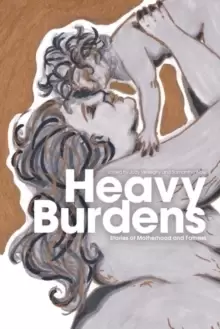 Image of Heavy Burdens : Stories of Motherhood and Fatness