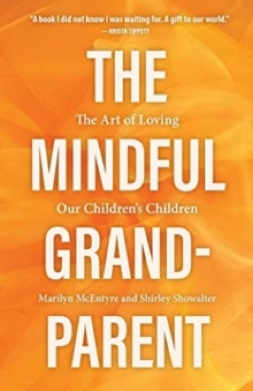 Image of The Mindful Grandparent : The Art of Loving Our Children's Children Hardback