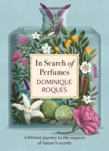 Image of In Search of Perfumes : A lifetime journey to the sources of nature's scents