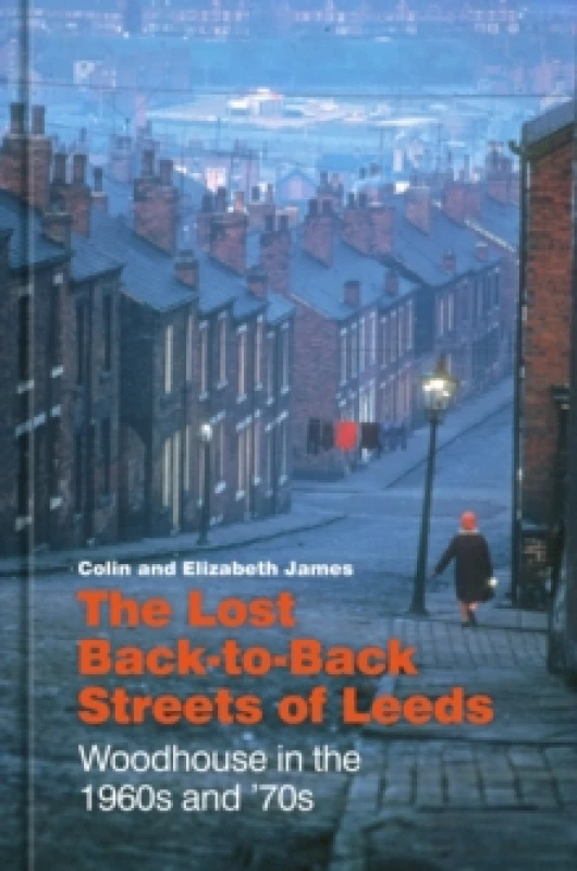 Image of The Lost Back-to-Back Streets of Leeds : Woodhouse in the 1960s and '70s Hardback