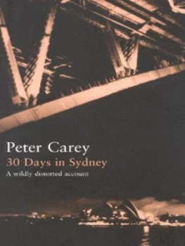 Image of 30 Days in Sydney by Peter Carey Hardback