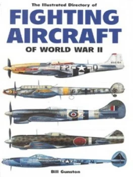 Image of The Illustrated Directory of Fighting Aircraft of World War Ii by Bill Gunston Book