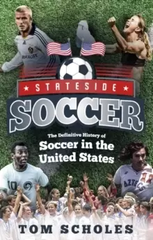 Image of Stateside Soccer : A Definitive History of Soccer in the United States of America