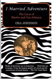 Image of I Married Adventure : The Lives of Martin and Osa Johnson