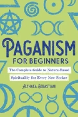 Image of paganism for beginners the complete guide to nature based spirituality for