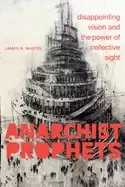 Image of anarchist prophets disappointing vision and the power of collective sight