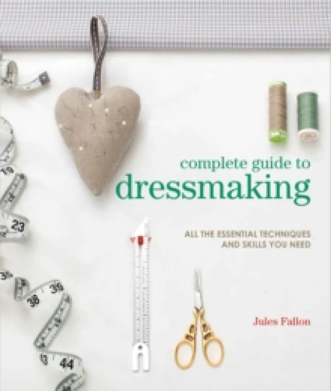 Image of Complete Guide to Dressmaking : All the Essential Techniques and Skills You Need Paperback / softback