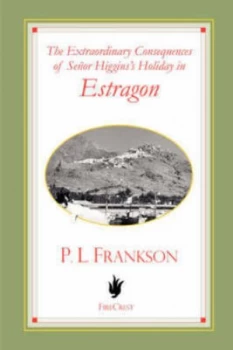 Image of The Extraordinary Consequences of Seor Higginss Holiday in Estragon by P. L Frankson Book