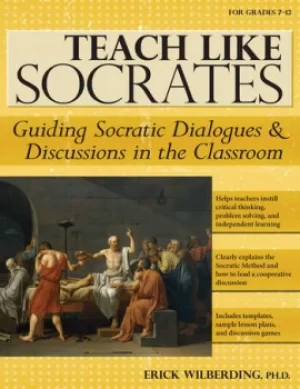 Image of Teach Like SocratesGuiding Socratic Dialogues and Discussions in the Classroom (Grades 7-12)