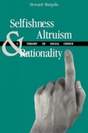 Image of Selfishness altruism and rationality by Howard Margolis