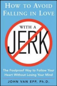 Image of How to avoid falling in love with a jerk by John Van Epp