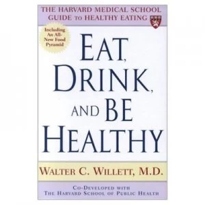 Image of Eat Drink and Be Healthy by Walter Willett and P. J Skerrett and Edward L Giovannucci and Maureen Callahan Hardback