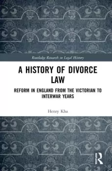 Image of A History of Divorce LawReform in England from the Victorian to Interwar Years