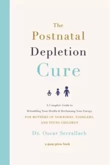 Image of The Postnatal Depletion Cure : A Complete Guide to Rebuilding Your Health and Reclaiming Your Energy for Mothers of Newborns, Toddlers and Young Child