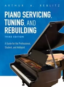 Image of Piano Servicing, Tuning, and Rebuilding : A Guide for the Professional, Student, and Hobbyist