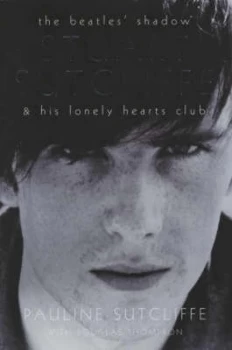 Image of Stuart Sutcliffe and His Lonely Hearts Club by Pauline Sutcliffe Hardback
