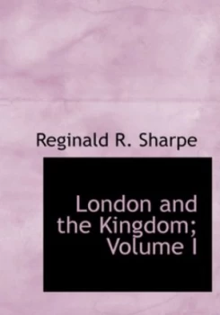 Image of London and the Kingdom Volume I by Reginald R Sharpe Hardback
