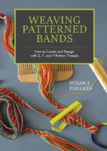 Image of Weaving Patterned Bands: How to Create and Design with 5, 7 and 9 Pattern Threads