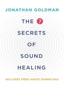Image of The 7 Secrets of Sound Healing : Revised Edition