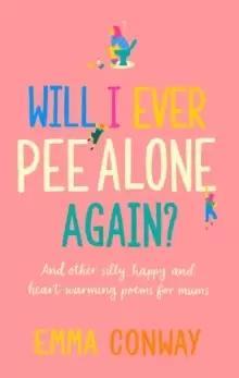 Image of Will I Ever Pee Alone Again? And other happy, heart-warming poems for mums