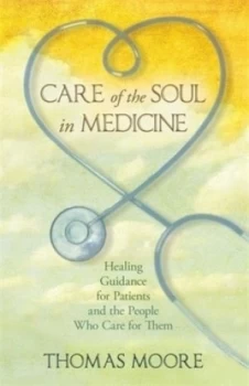 Image of Care of the Soul in Medicine by Thomas Moore Hardback