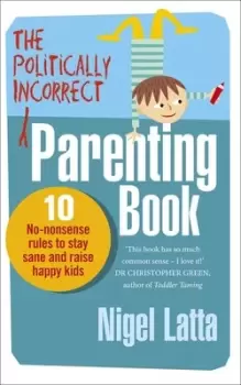 Image of The politically incorrect parenting book by Nigel Latta