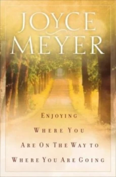Image of Enjoying Where You Are on the Way to Where You Are Going by Joyce Meyer Paperback