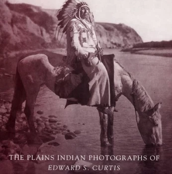 Image of The Plains Indian Photographs of Edward S. Curtis by Edward S. Curtis Hardback
