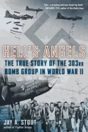 Image of hells angels the true story of the 303rd bomb group in world war ii