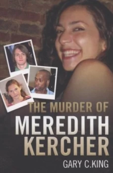 Image of The Murder of Meredith Kercher by Gary C. King Book