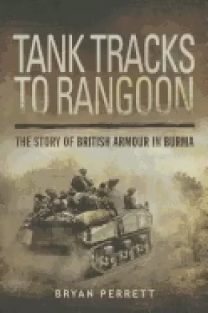 Image of tank tracks to rangoon the story of british armour in burma
