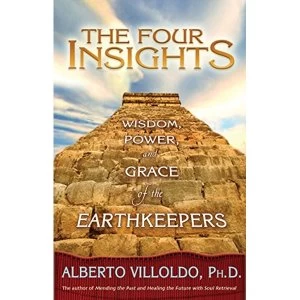 Image of The Four Insights: Wisdom, Power and Grace of the Earthkeepers by Alberto Villoldo (Paperback, 2006)