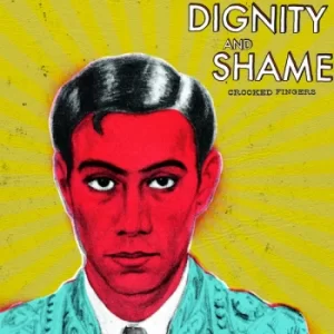 image of Crooked Fingers &lrm;- Dignity And Shame CD