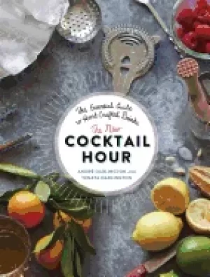 Image of new cocktail hour the essential guide to hand crafted drinks